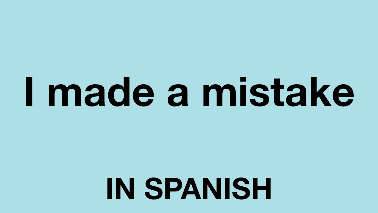 How To Say I Made A Mistake In Spanish YouTube