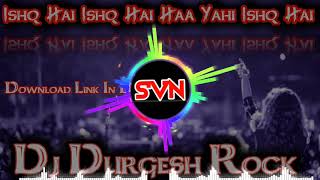 Ishq Hai Ishq Hai Hindi Song Dj Durgesh Machhali Shahar