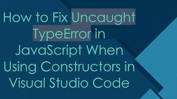 How to Fix Uncaught TypeError in JavaScript When Using Constructors in Visual Studio Code