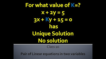 Value of k equations x + 2y = 5 and 3x + ky + 15=0 has a) unique solution b) no solution mathematics