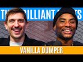 Vanilla Dumper | Brilliant Idiots with Charlamagne Tha God and Andrew Schulz
