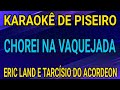 KARAOKÊ - CHOREI NA VAQUEJADA - ERIC LAND E TARCÍSIO DO ACORDEON