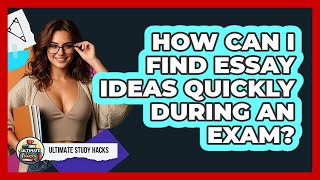 How Can I Find Essay Ideas Quickly During An Exam? - Ultimate Study Hacks
