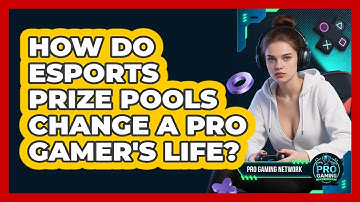 How Do Esports Prize Pools Change A Pro Gamer