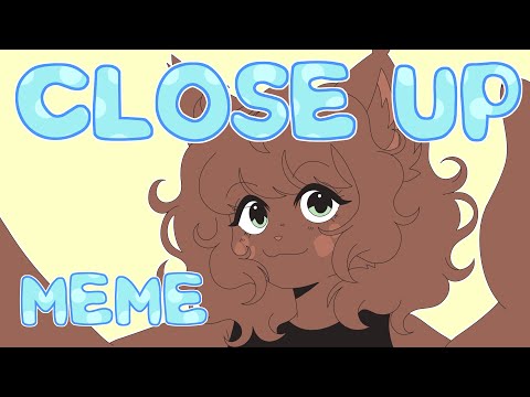 CLOSE UP | ANIMATION MEME