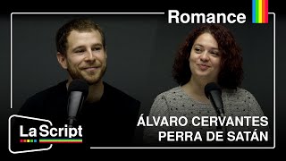 La Script | Romance. Con Álvaro Cervantes y Perra de Satán.