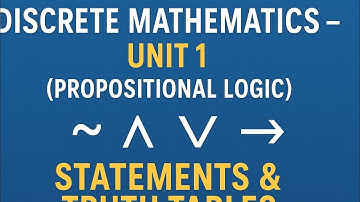 Discrete Mathematics – Unit 1 | Propositional Logic Made Easy