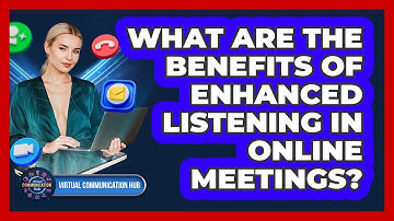 What Are The Benefits Of Enhanced Listening In Online Meetings?