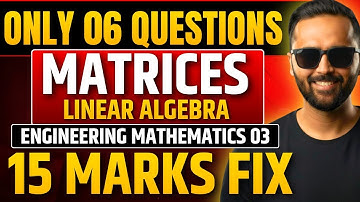 Linear Algebra: Matrices के ONLY 6 Questions !! |15 Marks Fix|Engineering Math 3 | Mumbai University