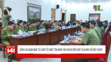 Công an quận Bắc Từ Liêm tổ chức tọa đàm vận dụng điều dậy của Bác Hồ với CAND | Nhật ký 141
