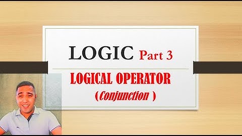 LOGIC Part 3  : Logical Operator (Conjunction)