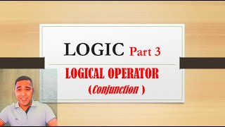 LOGIC Part 3  : Logical Operator (Conjunction)