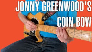 They're Not Tricks, Michael, They're Illusions! Jonny Greenwood's Coin "Bow"