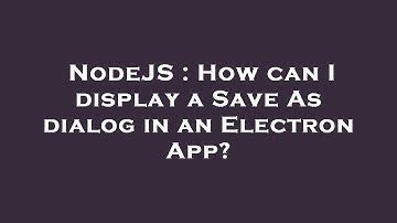 NodeJS : How can I display a Save As dialog in an Electron App?