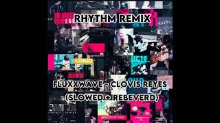 Fluxxwave - Clovis Reyes (slowed + rebeverb)