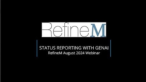 Status Reporting with GenAI: RefineM August 23 2024 Webinar