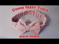 DIY: COMO FAZER TIARA PRA MAKE | PASSO A PASSO