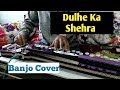 Dulhe Ka Shehra Banjo Cover Ustad Yusuf Darbar