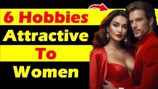 6 Hobbies That Make You More Attractive to Women | Wonderful Relationship