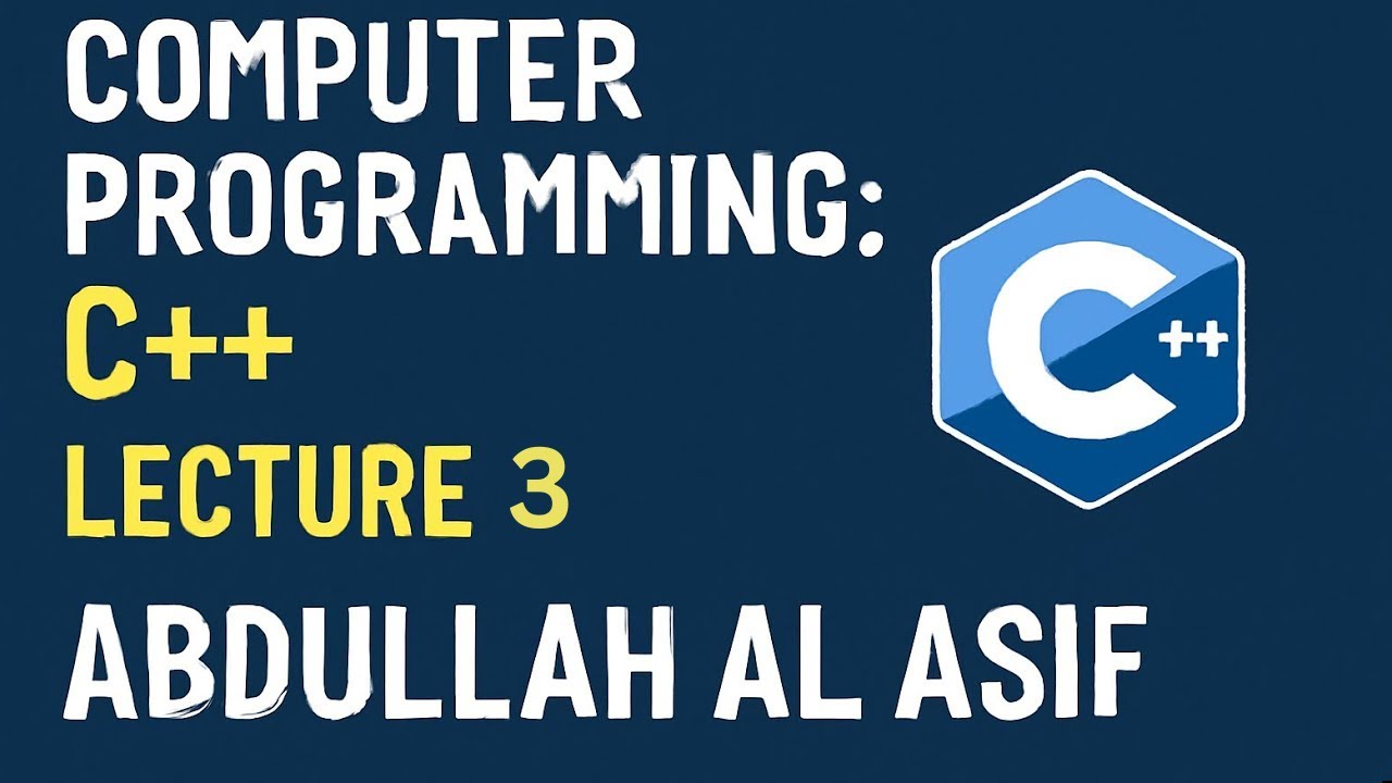 Computer Programming: C++ | Lecture: 3 | Abdullah Al Asif - YouTube