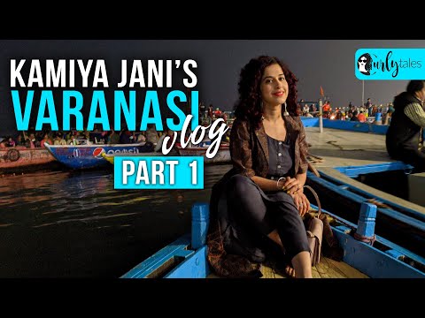 Kamiya Jani's Varanasi Vlog Part 1 | Curly Tales