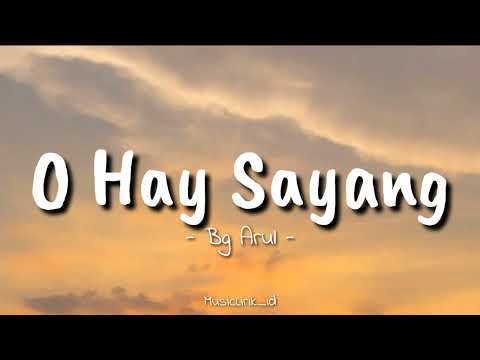 O Hay Sayang Bg Arull Lirik Musik Lagu Aceh Terbaru 2025