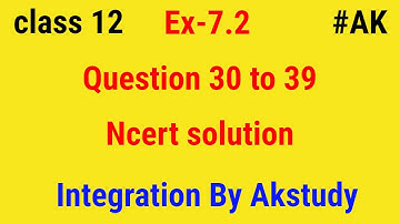 Ex 7.2 class 12 Q30 To 39 Integration by Akstudy 1024