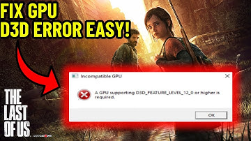 FIX THE LAST OF US PART 1 GPU SUPPORTING D3D FEATURE LEVEL 12 OR HIGHER IS REQUIRED ERROR