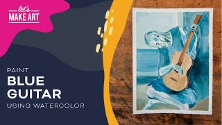 Picasso Blue Guitar | Watercolor Painting Tutorial by Sarah Cray & Let's Make Art