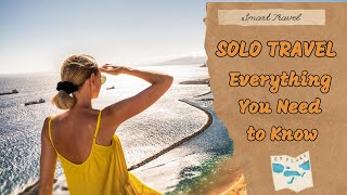 Solo Travel: Everything You Need To Know