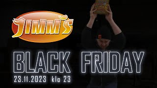 Jimm's Black Friday ON TÄÄLLÄ 23.11.2023 klo 23