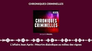 L’affaire Jean Aprin : Meurtre diabolique au milieu des vignes | Chroniques Criminelles