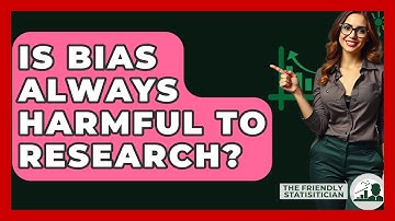 Is Bias Always Harmful To Research? - The Friendly Statistician