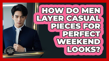 How Do Men Layer Casual Pieces For Perfect Weekend Looks? - The Sharp Dressed Gent