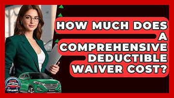 How Much Does A Comprehensive Deductible Waiver Cost? - Auto Coverage Explained