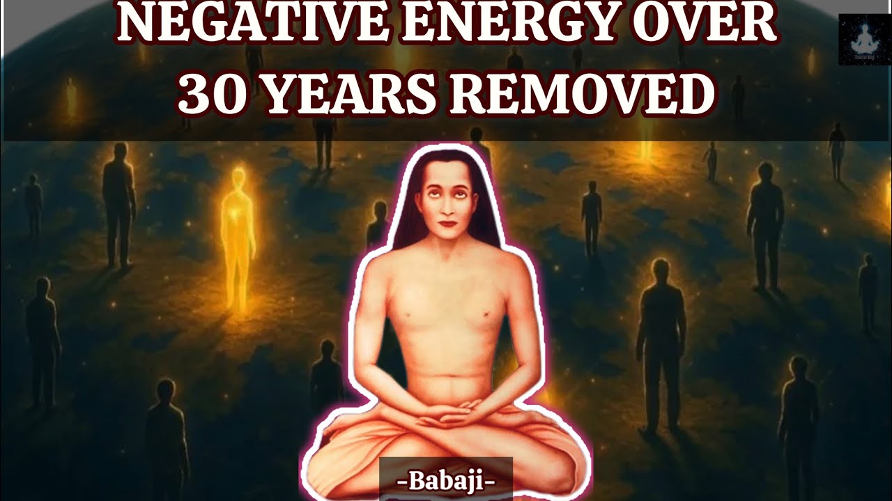 Вся ваша негативная энергия, накопленная за 30 лет, будет удалена благодаря этому видео - Бабаджи