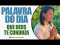 QUE DEUS TE CONDUZA / PALAVRA DO DIA - Ana Clara Rocha
