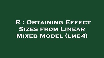 R : Obtaining Effect Sizes from Linear Mixed Model (lme4)