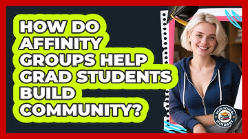 How Do Affinity Groups Help Grad Students Build Community? - Grad School Mindset