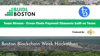 BUIDLBoston Hackathon | Team Stream - Cross Chain Payment Channels built on Tezos