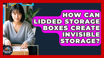 How Can Lidded Storage Boxes Create Invisible Storage? - Your Organization Mentor