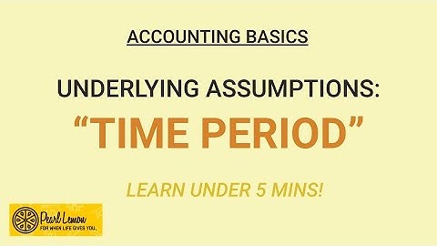 ACCOUNTING BASICS: Time Period, an Underlying Assumption