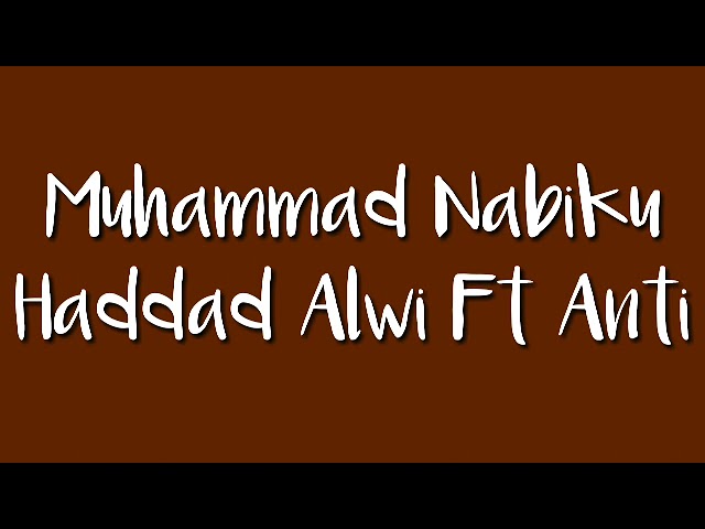 Muhammad Nabiku -Haddad Alwi u0026 Anti ( Lirik ) class=