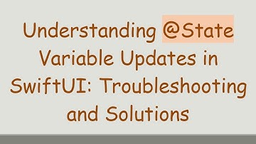 Understanding @ State Variable Updates in SwiftUI: Troubleshooting and Solutions