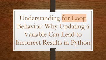 Understanding for Loop Behavior: Why Updating a Variable Can Lead to Incorrect Results in Python