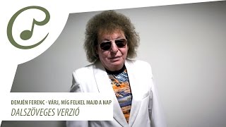 Demjén Ferenc - Várj, míg felkel majd a nap (dalszöveggel - lyrics video) chords