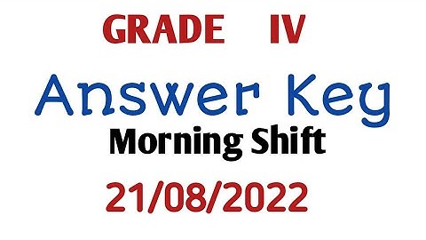 Grade IV Answer Key Morning Shift 21/08/2022