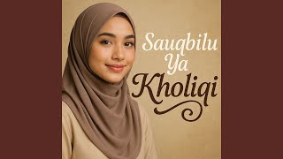 Sauqbilu Ya Kholiqi