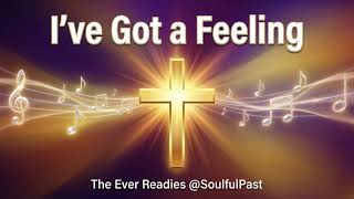 I’ve Got a Feeling (Everything’s Gonna Be Alright) | The Ever Readies @SoulfulPast | Gospel Worship