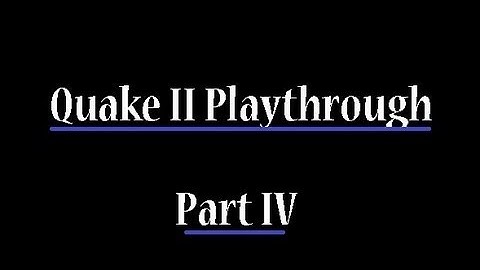 Quake II Playthrough - Part 4